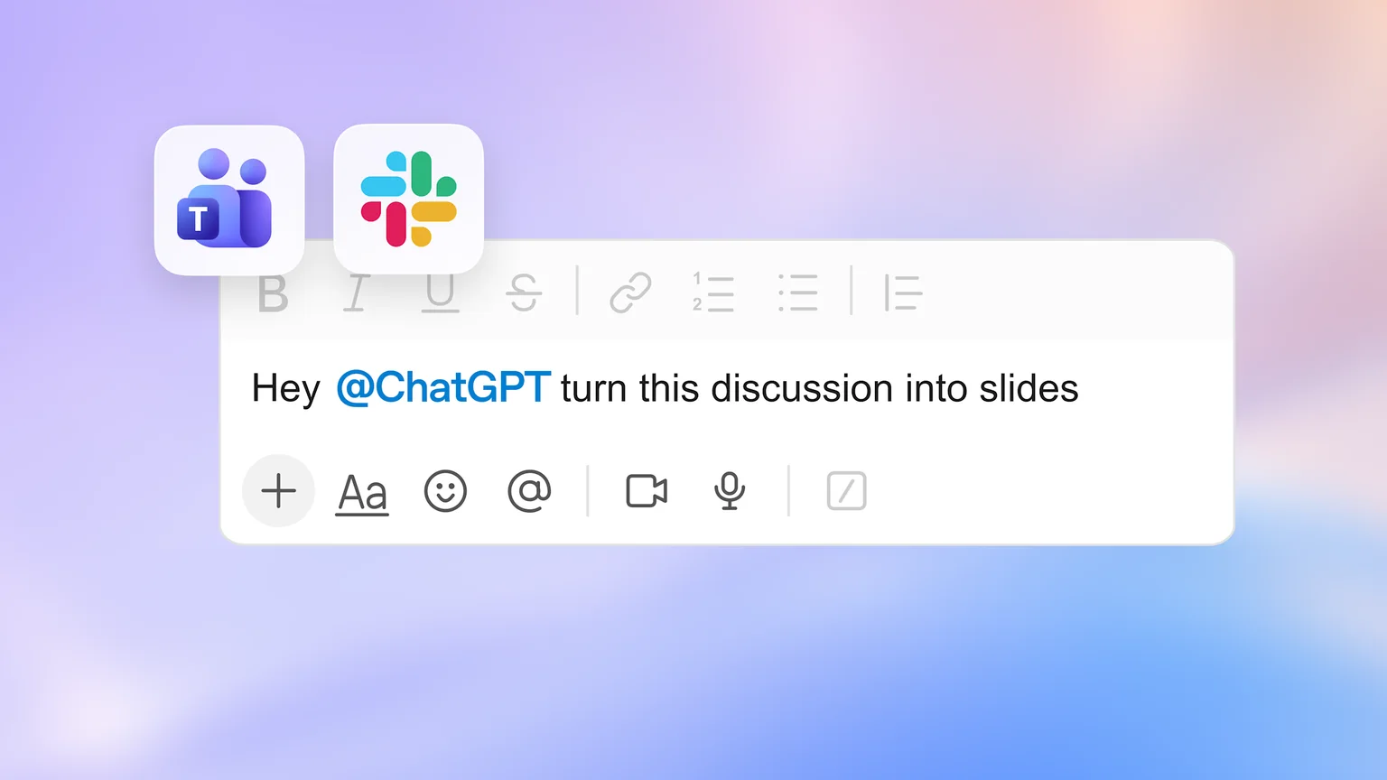 「@ChatGPT この議論をスライドにして」とメッセージ欄に入力した、Microsoft TeamsとSlackの公式ビジュアル(出典:OpenAI)